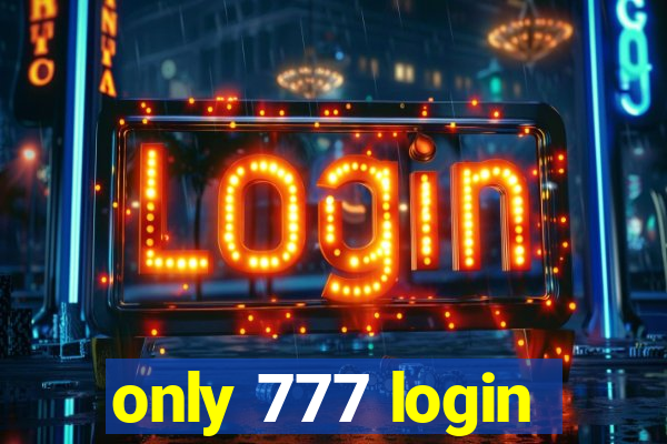 only 777 login